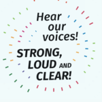 Hear our voices Hear our voices! Strong, loud and clear!